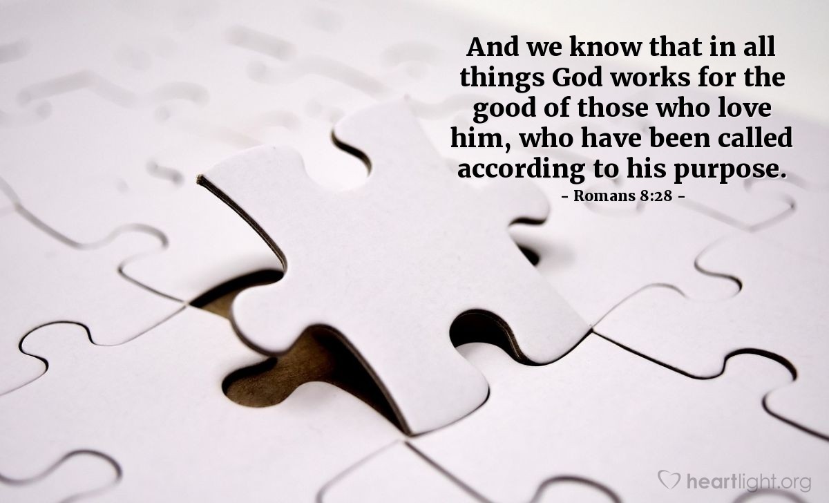 Illustration of Romans 8:28 — And we know that in all things God works for the good of those who love him, who have been called according to his purpose.