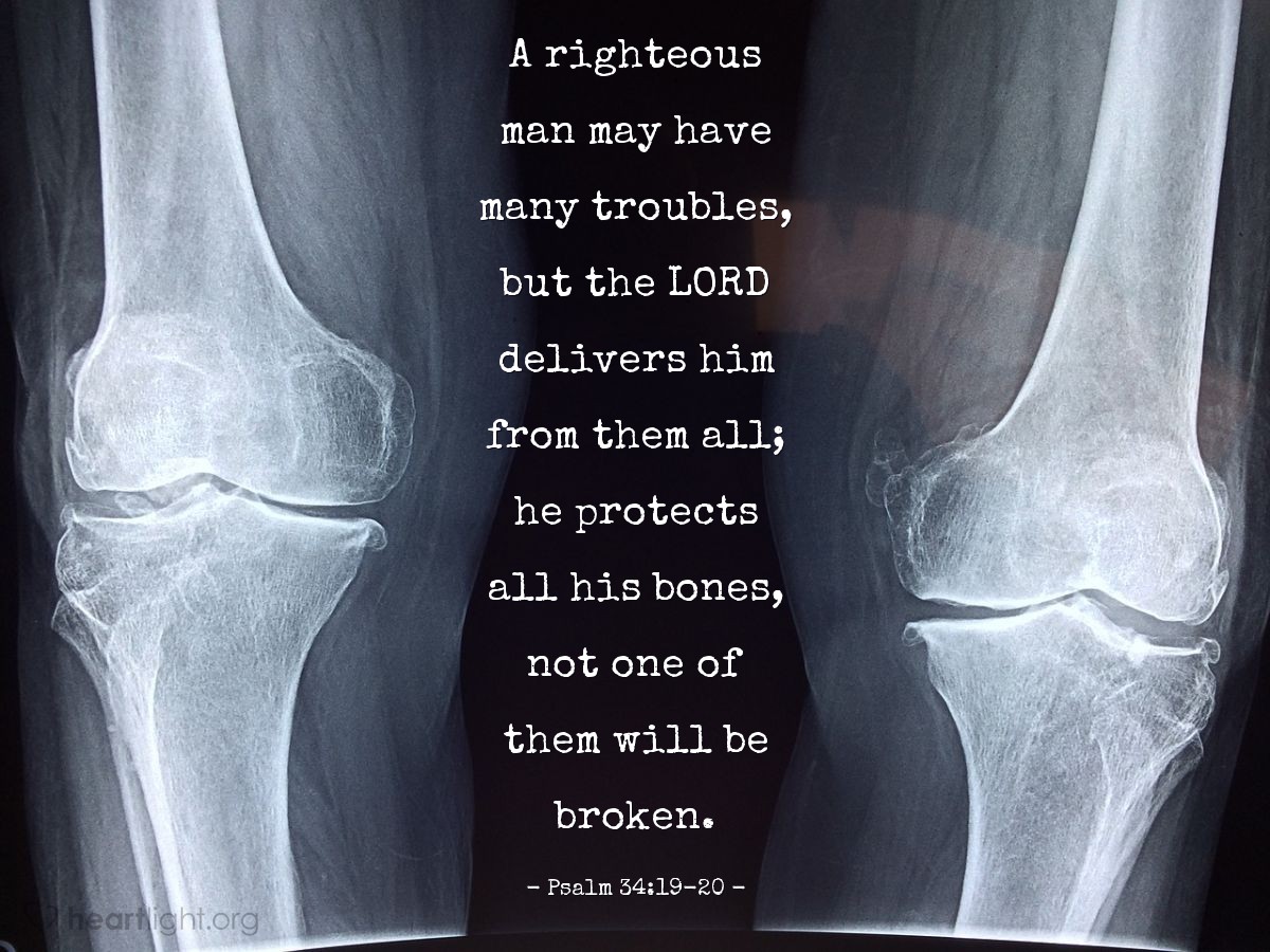 Illustration of Psalm 34:19-20 — A righteous man may have many troubles, but the Lord delivers him from them all; he protects all his bones, not one of them will be broken.