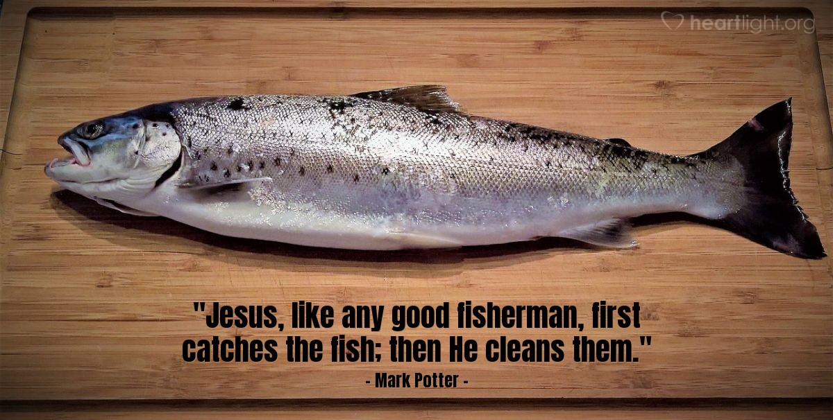Illustration of Mark Potter — "Jesus, like any good fisherman, first catches the fish; then He cleans them."