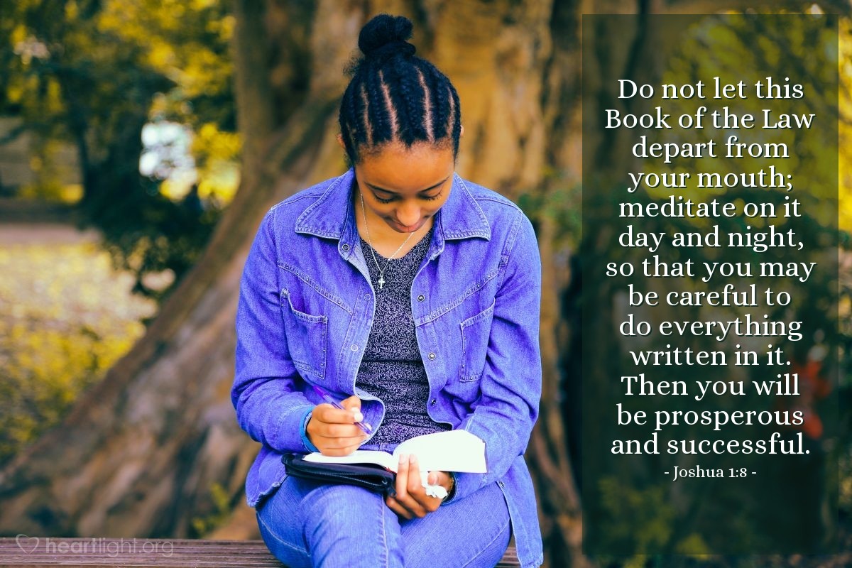 Illustration of Joshua 1:8 — Do not let this Book of the Law depart from your mouth; meditate on it day and night, so that you may be careful to do everything written in it. Then you will be prosperous and successful.