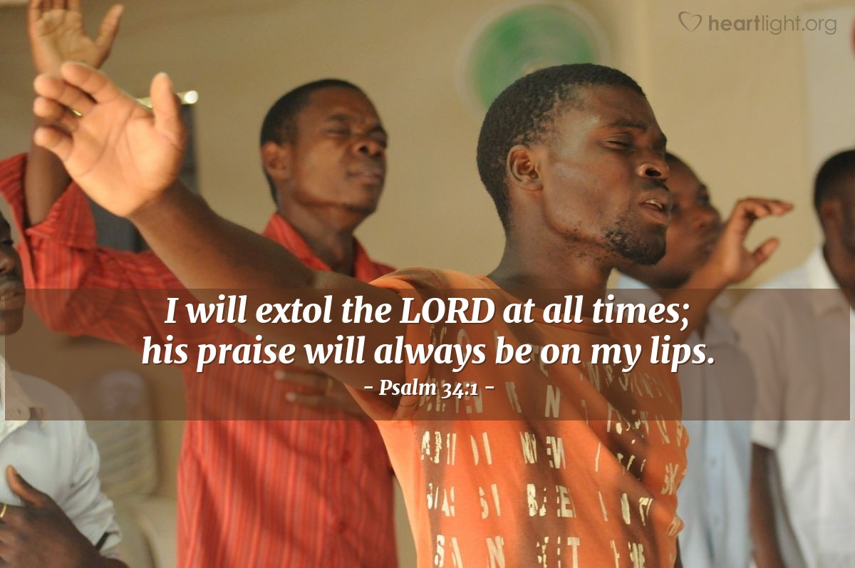 Illustration of Psalm 34:1 — I will extol the LORD at all times; his praise will always be on my lips.