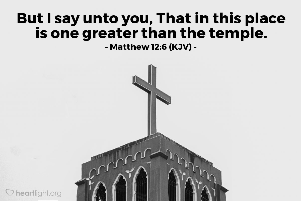 Illustration of Matthew 12:6 (KJV) — But I say unto you, That in this place is one greater than the temple.