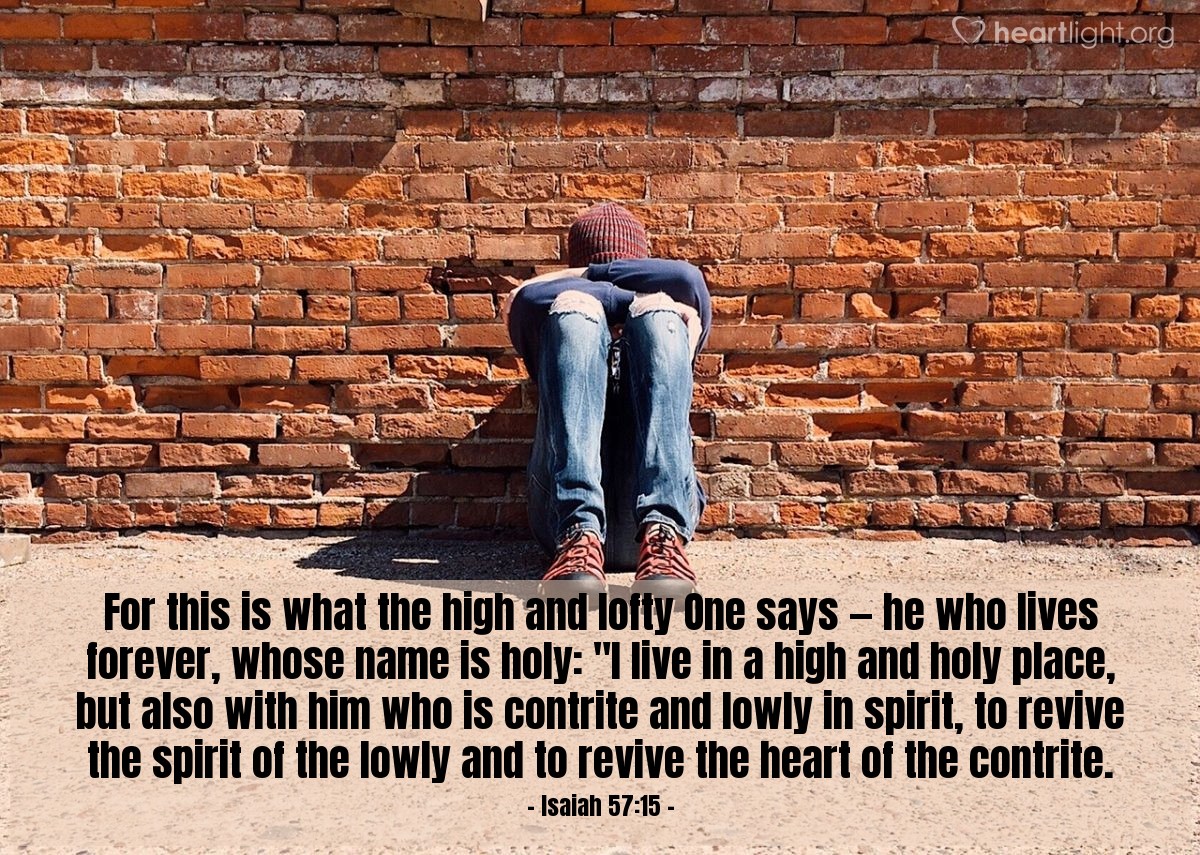 Illustration of Isaiah 57:15 — For this is what the high and lofty One says — he who lives forever, whose name is holy: "I live in a high and holy place, but also with him who is contrite and lowly in spirit, to revive the spirit of the lowly and to revive the heart of the contrite.
