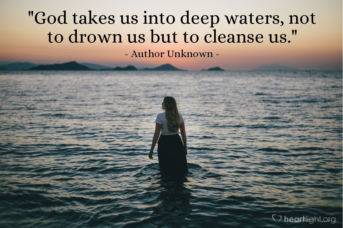 Illustration of Author Unknown — "God takes us into deep waters, not to drown us but to cleanse us."