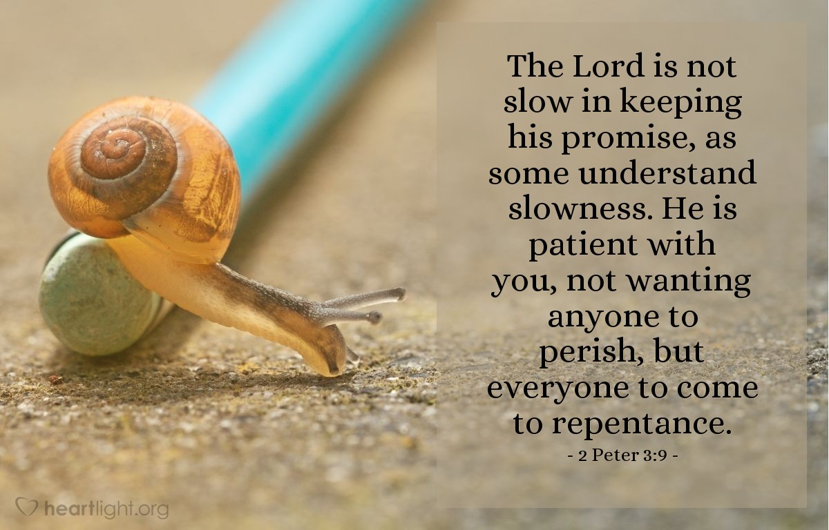 Illustration of 2 Peter 3:9 — The Lord is not slow in keeping his promise, as some understand slowness. He is patient with you, not wanting anyone to perish, but everyone to come to repentance.