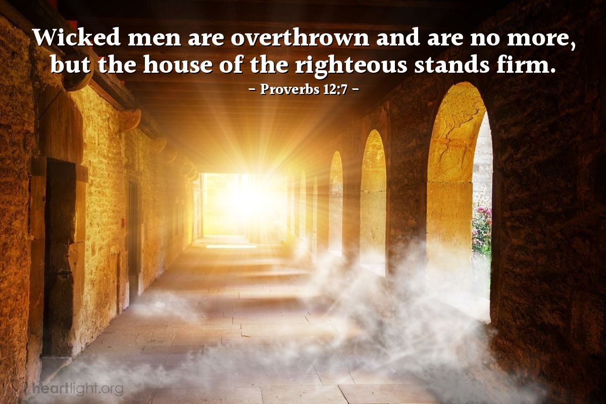 Illustration of Proverbs 12:7 — Wicked men are overthrown and are no more, but the house of the righteous stands firm.