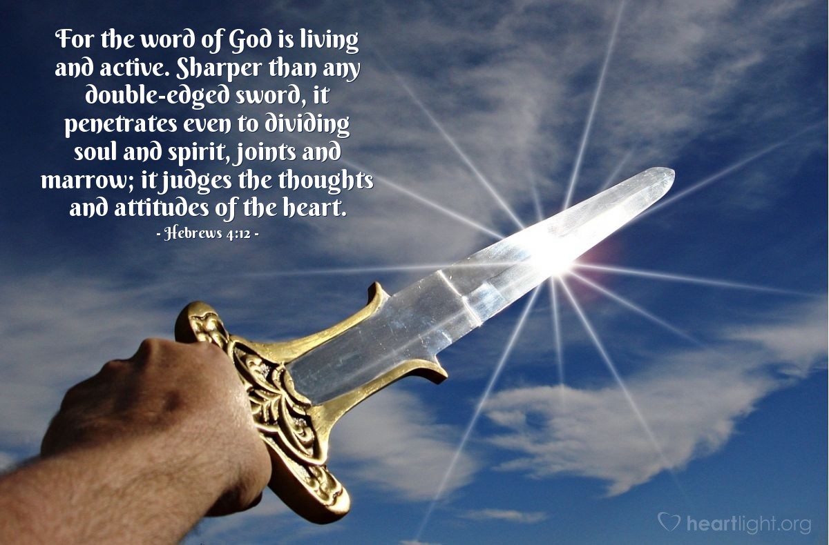 Illustration of Hebrews 4:12 — For the word of God is living and active. Sharper than any double-edged sword, it penetrates even to dividing soul and spirit, joints and marrow; it judges the thoughts and attitudes of the heart.
