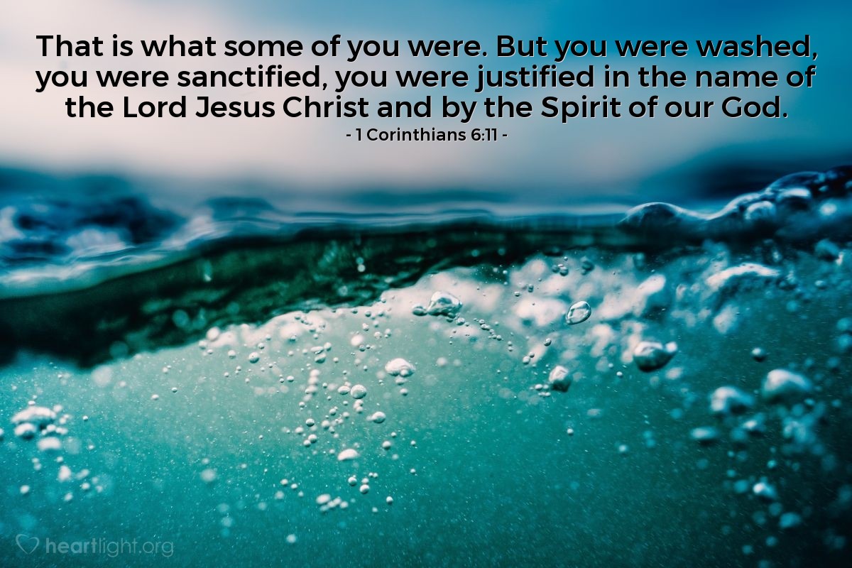 Illustration of 1 Corinthians 6:11 — That is what some of you were. But you were washed, you were sanctified, you were justified in the name of the Lord Jesus Christ and by the Spirit of our God.
