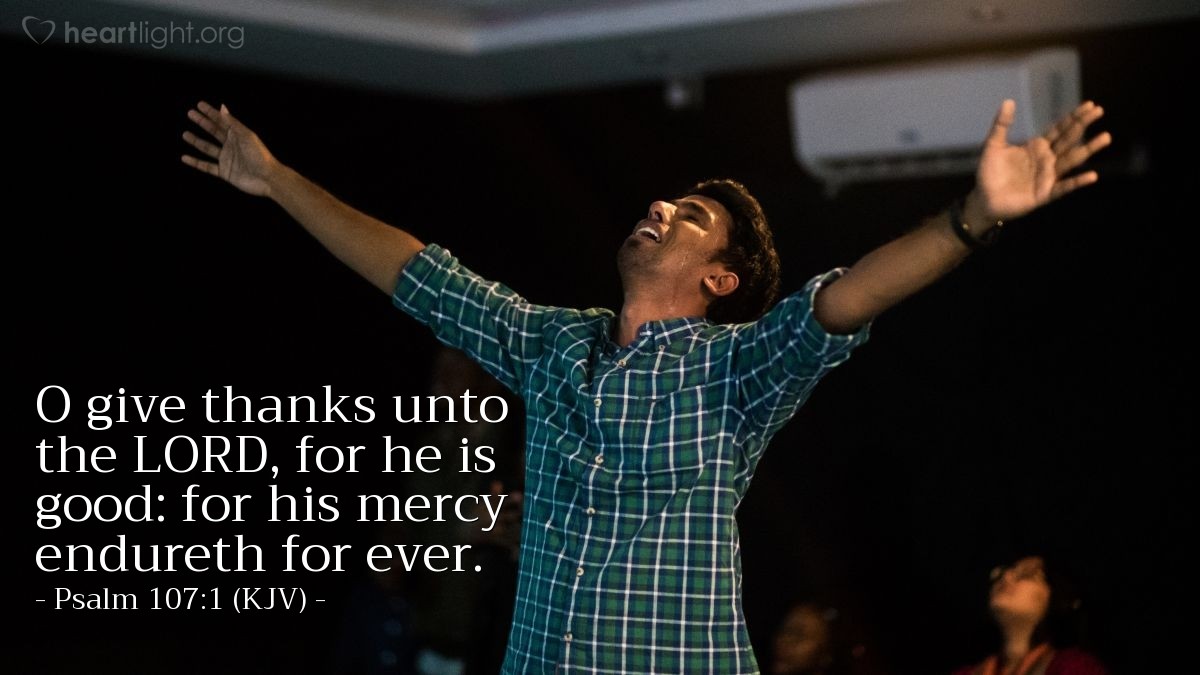 Illustration of Psalm 107:1 (KJV) — O give thanks unto the Lord, for he is good: for his mercy endureth for ever.