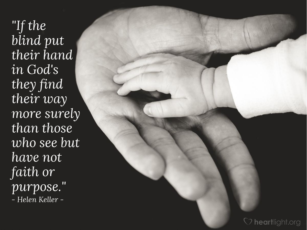 Quote By Helen Keller / If The Blind Put Their Hand In God's... —  Heartlight® Gallery