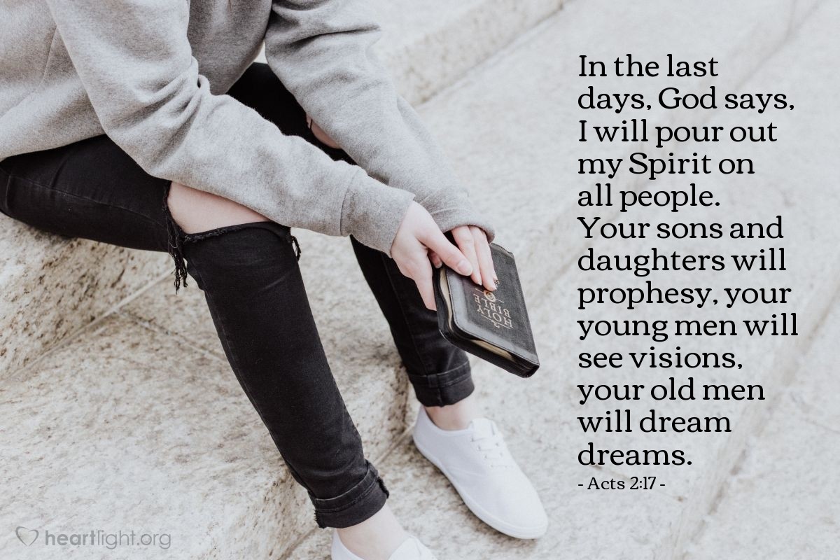 Illustration of Acts 2:17 — In the last days, God says, I will pour out my Spirit on all people. Your sons and daughters will prophesy, your young men will see visions, your old men will dream dreams.