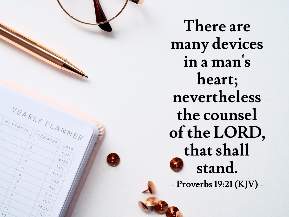 Illustration of Proverbs 19:21 (KJV) — There are many devices in a man's heart; nevertheless the counsel of the Lord, that shall stand.
