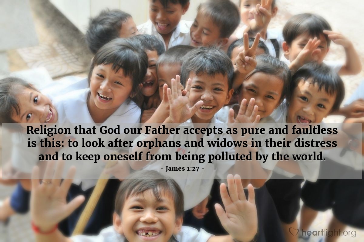 Illustration of James 1:27 — Religion that God our Father accepts as pure and faultless is this: to look after orphans and widows in their distress and to keep oneself from being polluted by the world.