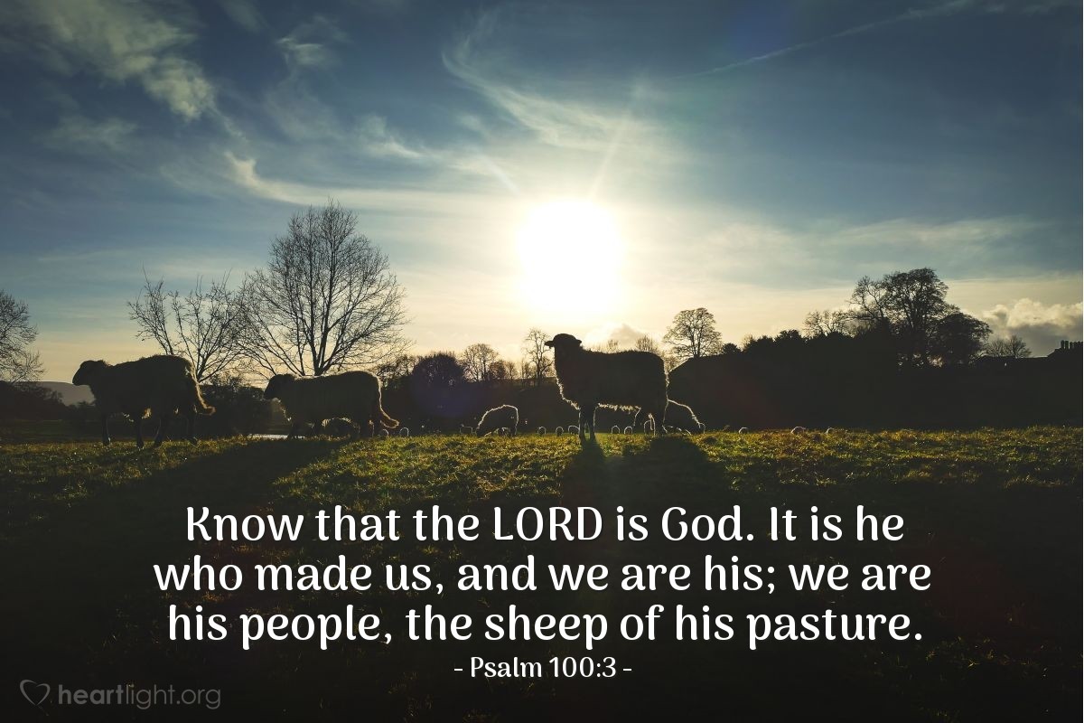 Illustration of Psalm 100:3 — Know that the Lord is God. It is he who made us, and we are his; we are his people, the sheep of his pasture.
