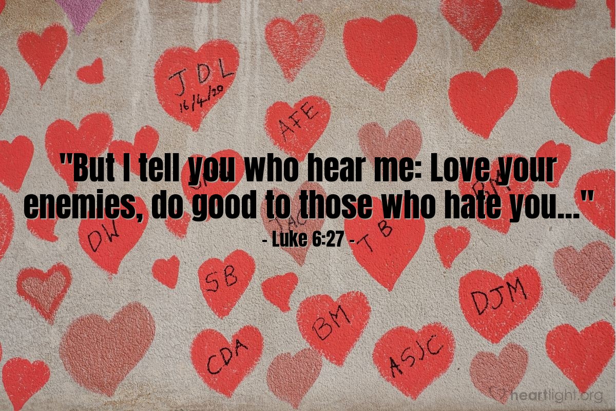 Illustration of Luke 6:27 — "But I tell you who hear me: Love your enemies, do good to those who hate you..."