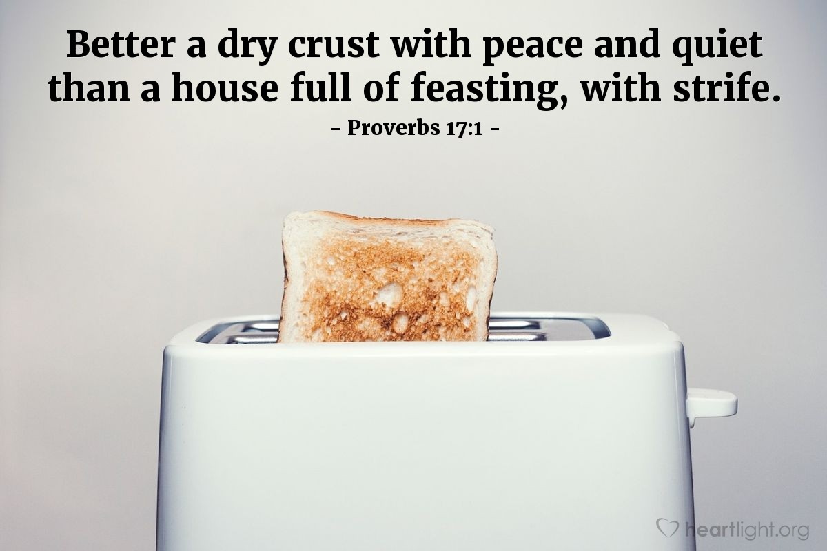 Illustration of Proverbs 17:1 â Better a dry crust with peace and quiet than a house full of feasting, with strife.