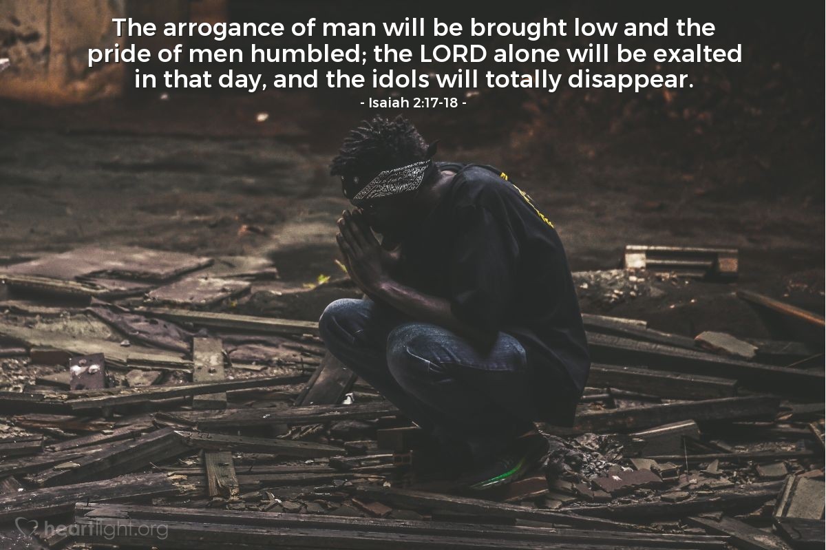 Illustration of Isaiah 2:17-18 — The arrogance of man will be brought low and the pride of men humbled; the LORD alone will be exalted in that day, and the idols will totally disappear. 