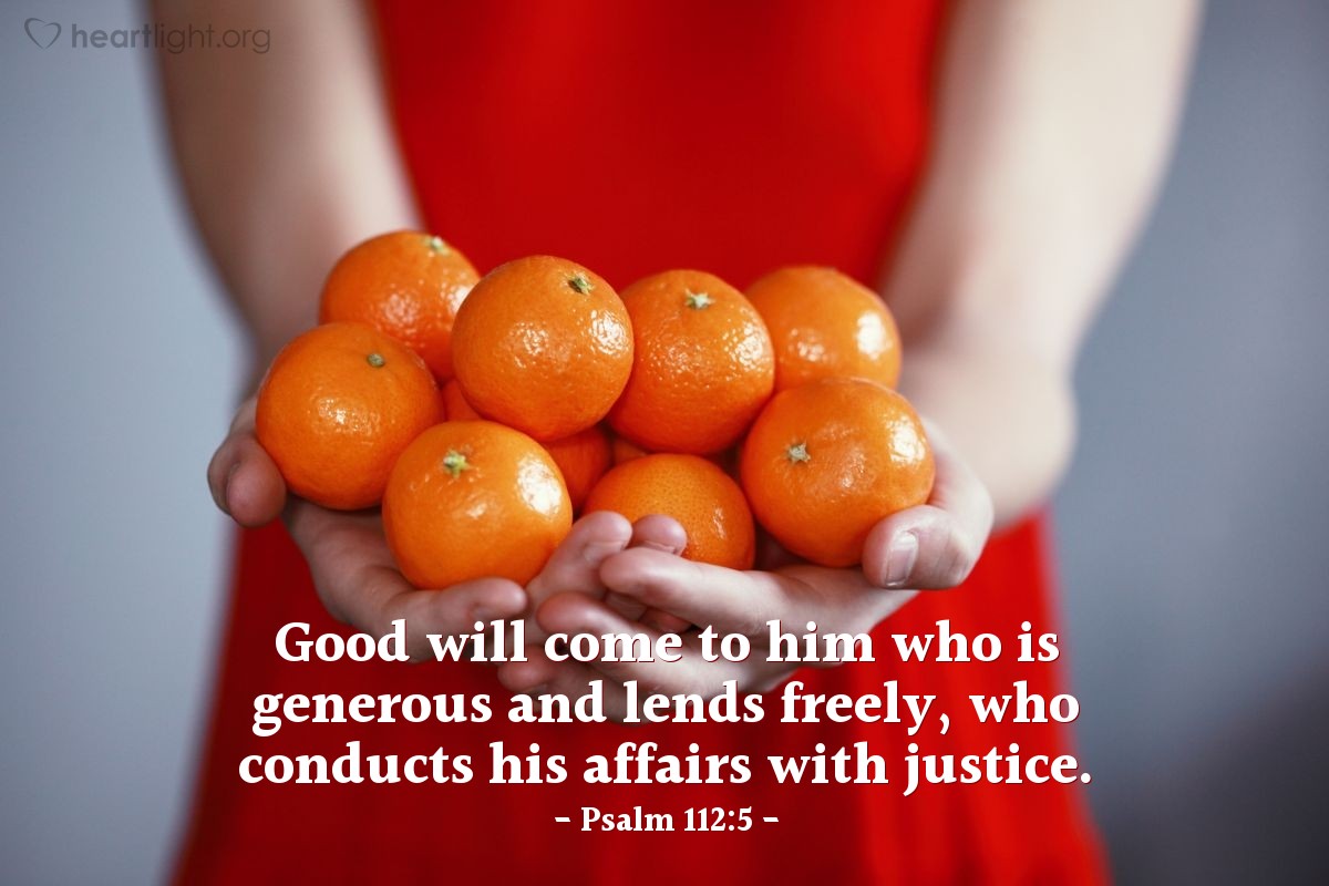 Illustration of Psalm 112:5 — Good will come to him who is generous and lends freely, who conducts his affairs with justice.