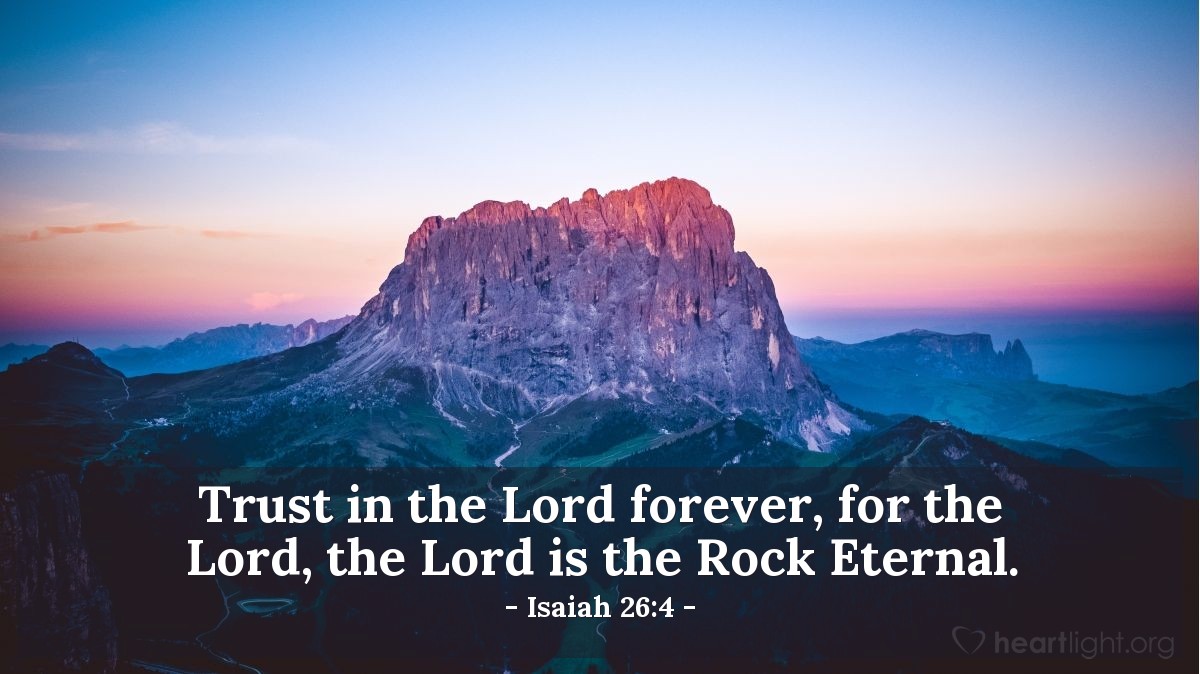 Illustration of Isaiah 26:4 — Trust in the Lord forever, for the Lord, the Lord is the Rock Eternal.