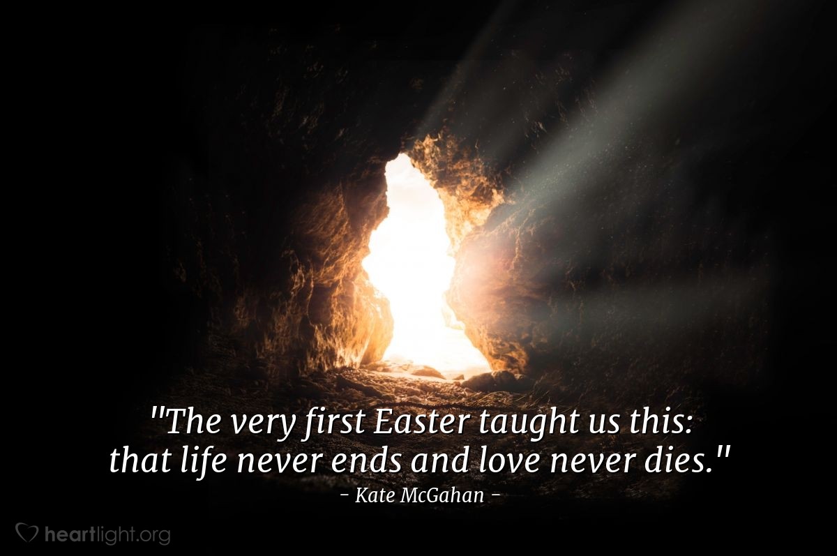 Illustration of Kate McGahan — "The very first Easter taught us this: that life never ends and love never dies."