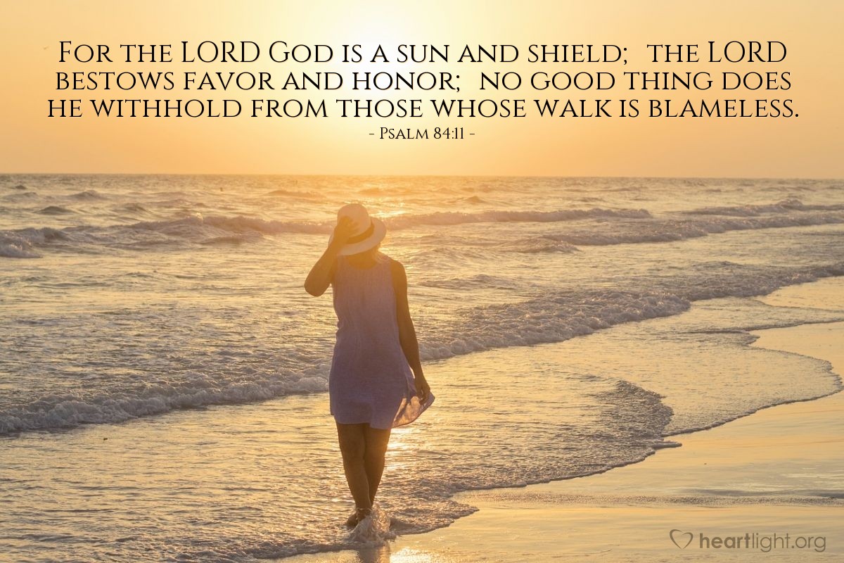 Illustration of Psalm 84:11 — For the Lord God is a sun and shield; the Lord bestows favor and honor; no good thing does he withhold from those whose walk is blameless.