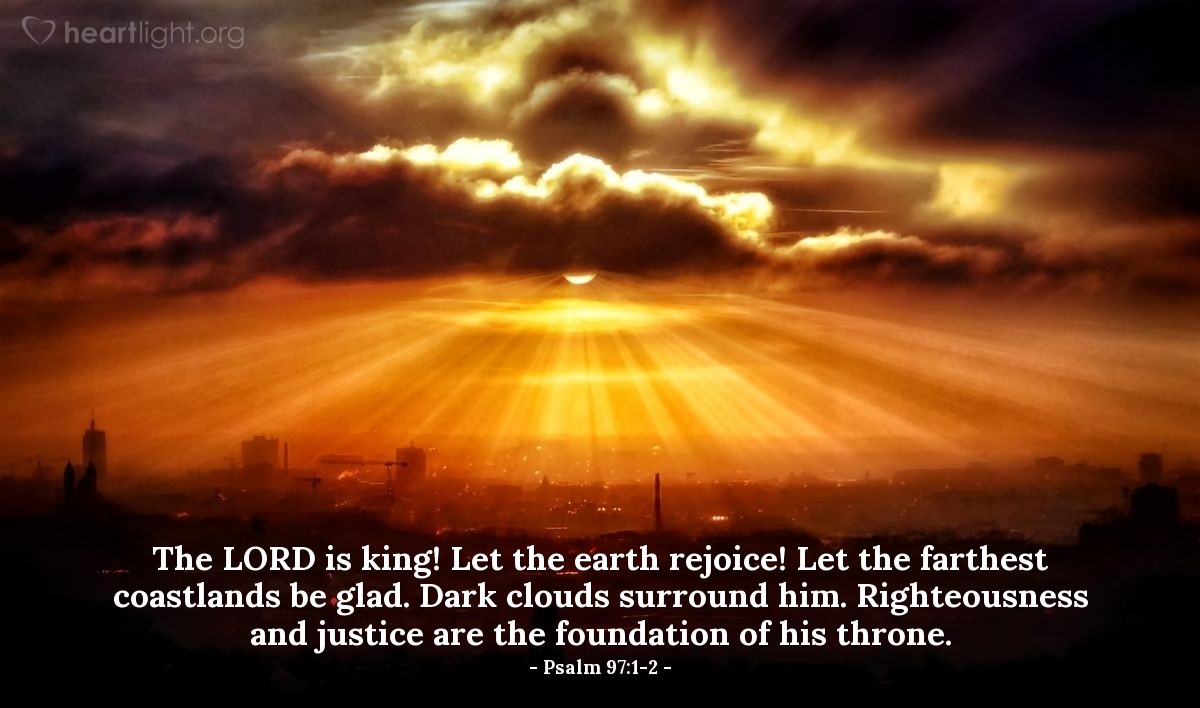 Illustration of Psalm 97:1-2 — The Lord is king! Let the earth rejoice! Let the farthest coastlands be glad. Dark clouds surround him. Righteousness and justice are the foundation of his throne.