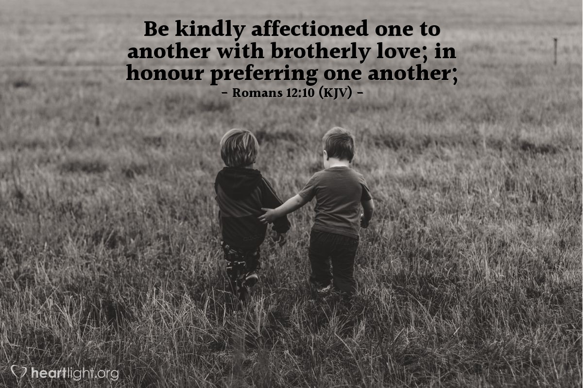 Illustration of Romans 12:10 (KJV) — Be kindly affectioned one to another with brotherly love; in honour preferring one another.