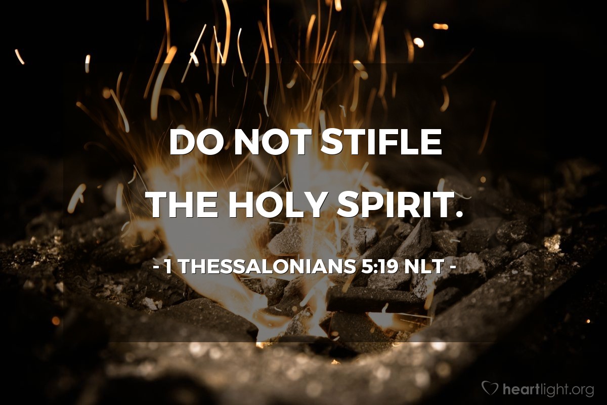 Illustration of 1 Thessalonians 5:19 NLT — Do not stifle the Holy Spirit.