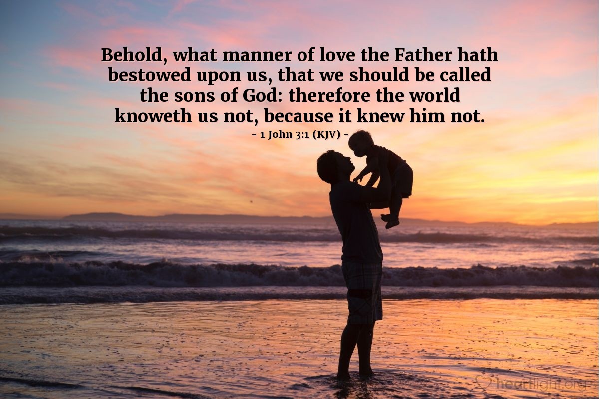 Illustration of 1 John 3:1 (KJV) — Behold, what manner of love the Father hath bestowed upon us, that we should be called the sons of God: therefore the world knoweth us not, because it knew him not.