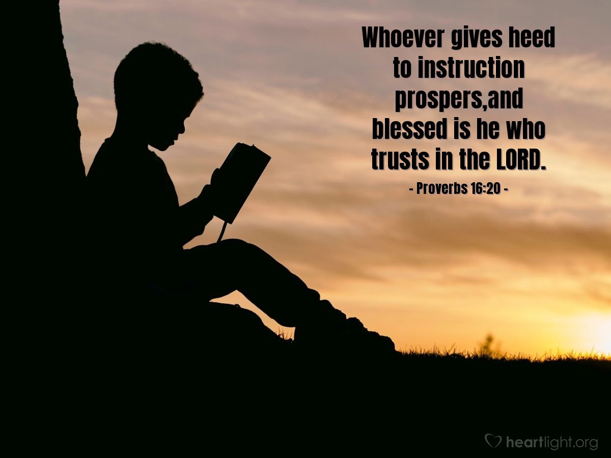 Illustration of Proverbs 16:20 — Whoever gives heed to instruction prospers,and blessed is he who trusts in the Lord.
