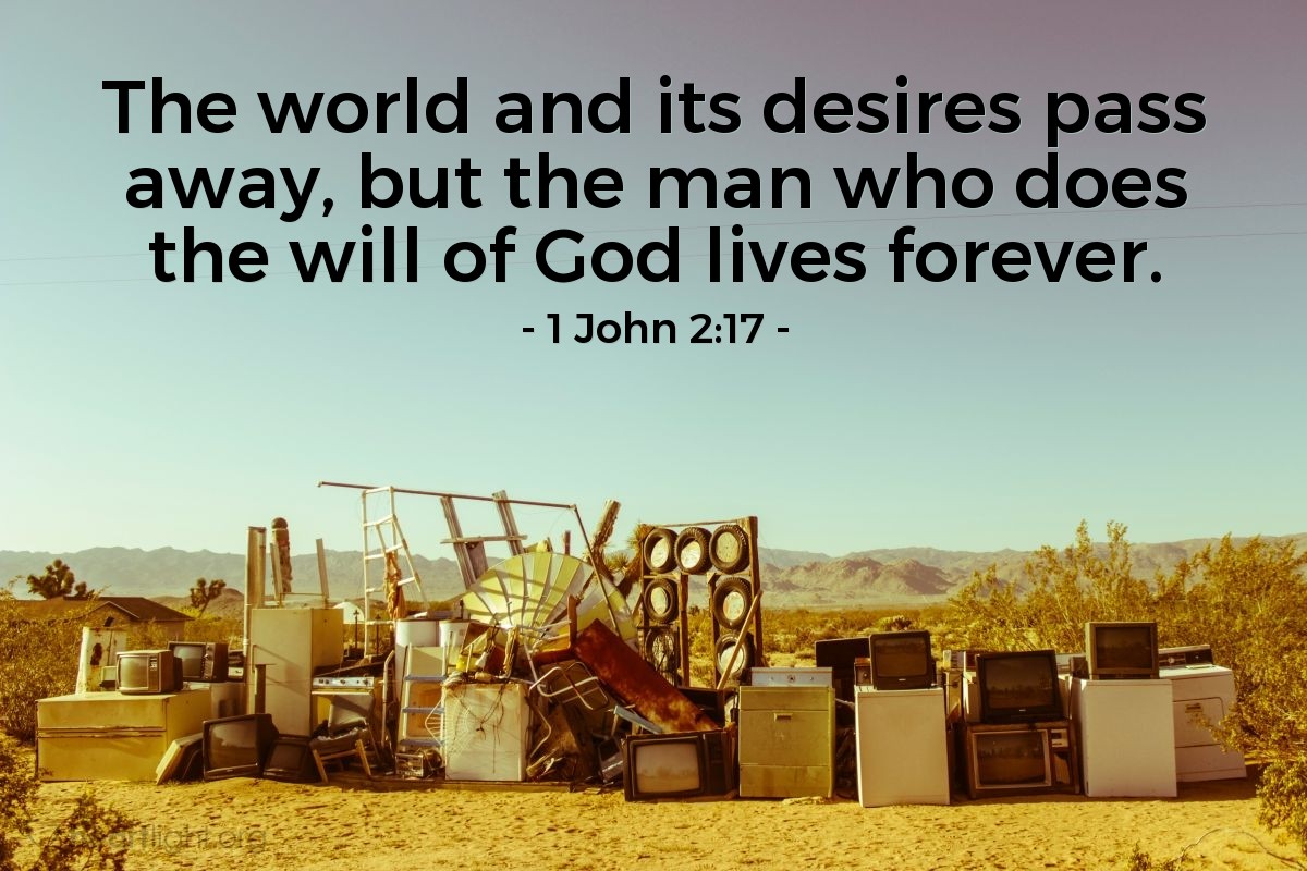 Illustration of 1 John 2:17 — The world and its desires pass away, but the man who does the will of God lives forever.