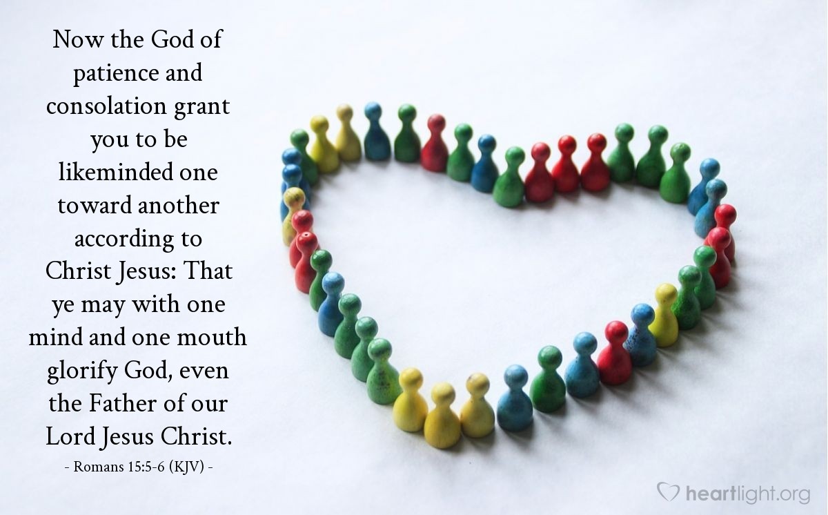 Illustration of Romans 15:5-6 (KJV) — Now the God of patience and consolation grant you to be likeminded one toward another according to Christ Jesus: That ye may with one mind and one mouth glorify God, even the Father of our Lord Jesus Christ.