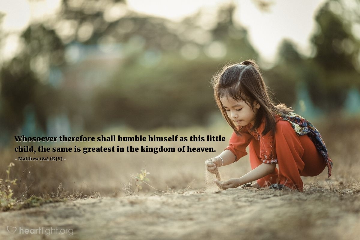 Illustration of Matthew 18:4 (KJV) — Whosoever therefore shall humble himself as this little child, the same is greatest in the kingdom of heaven.