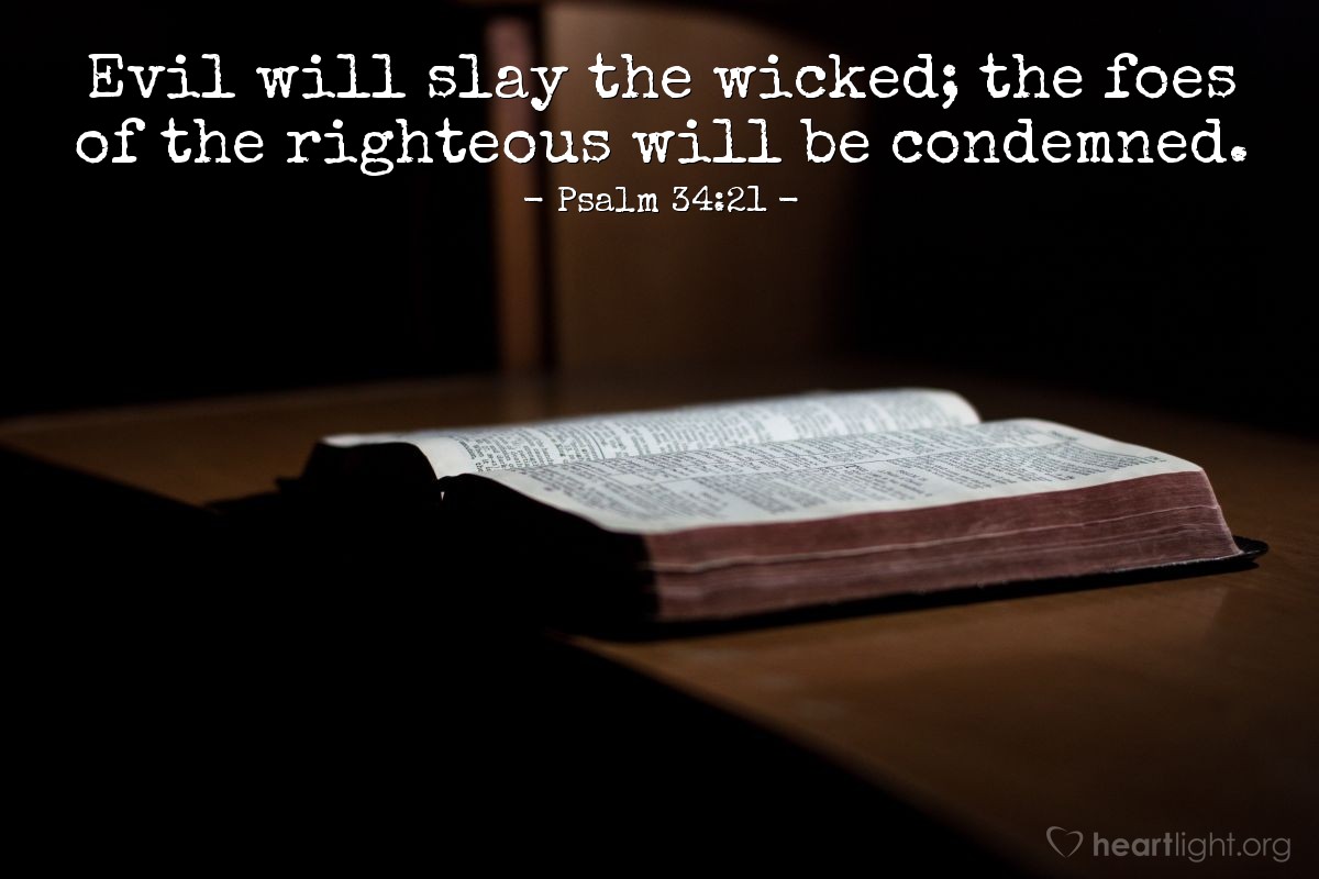 Illustration of Psalm 34:21 — Evil will slay the wicked; the foes of the righteous will be condemned.