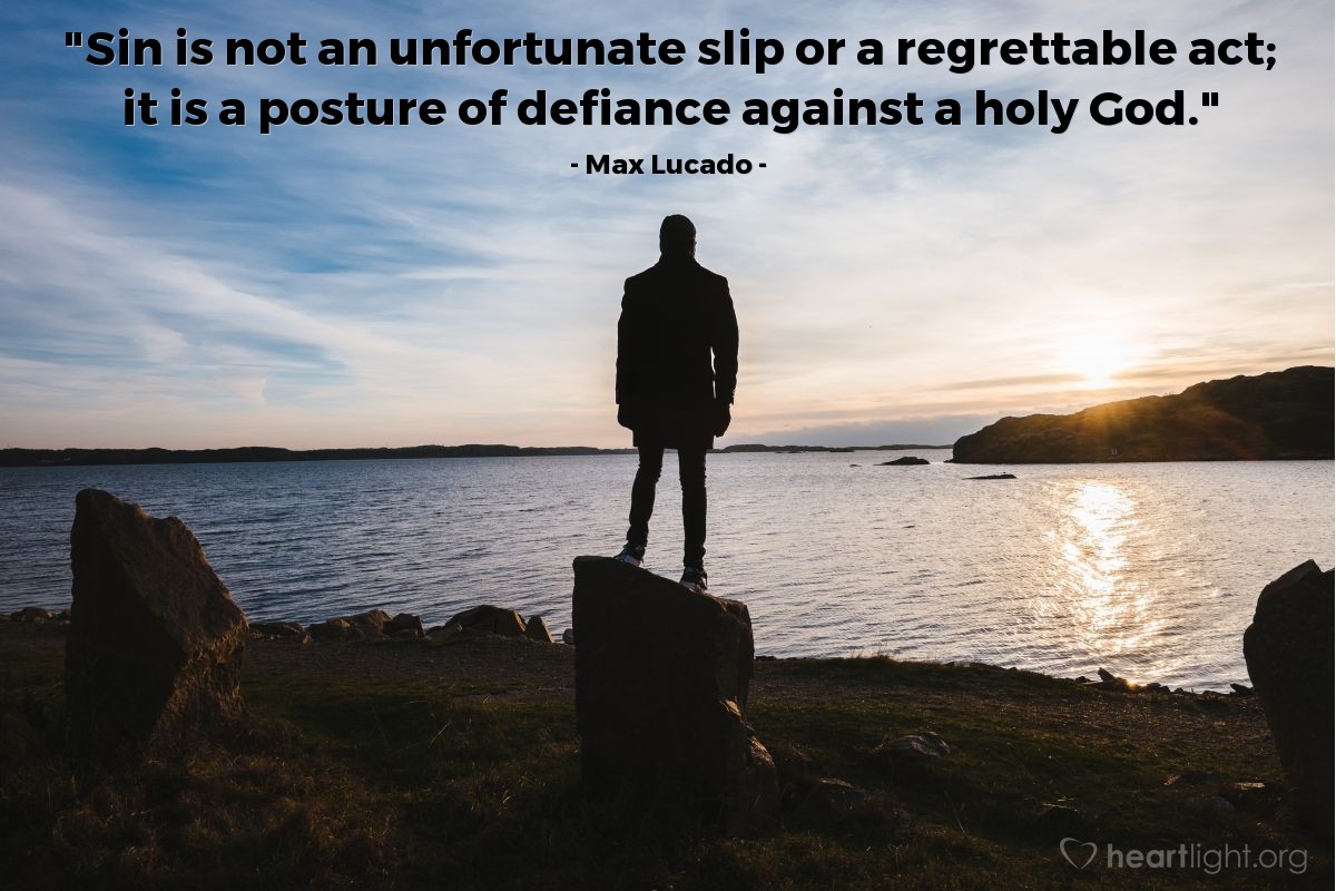 Illustration of Max Lucado — "Sin is not an unfortunate slip or a regrettable act; it is a posture of defiance against a holy God."
