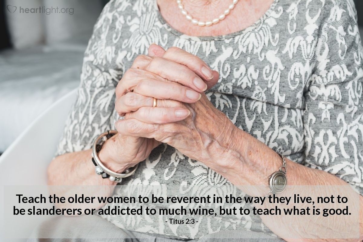 Illustration of Titus 2:3 — Teach the older women to be reverent in the way they live, not to be slanderers or addicted to much wine, but to teach what is good.