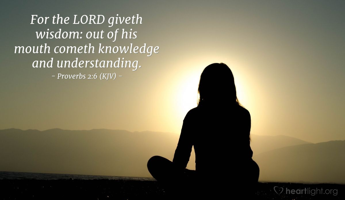 Illustration of Proverbs 2:6 (KJV) — For the LORD giveth wisdom: out of his mouth cometh knowledge and understanding.