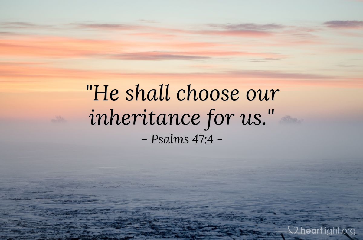 Illustration of Psalms 47:4 — "He shall choose our inheritance for us."