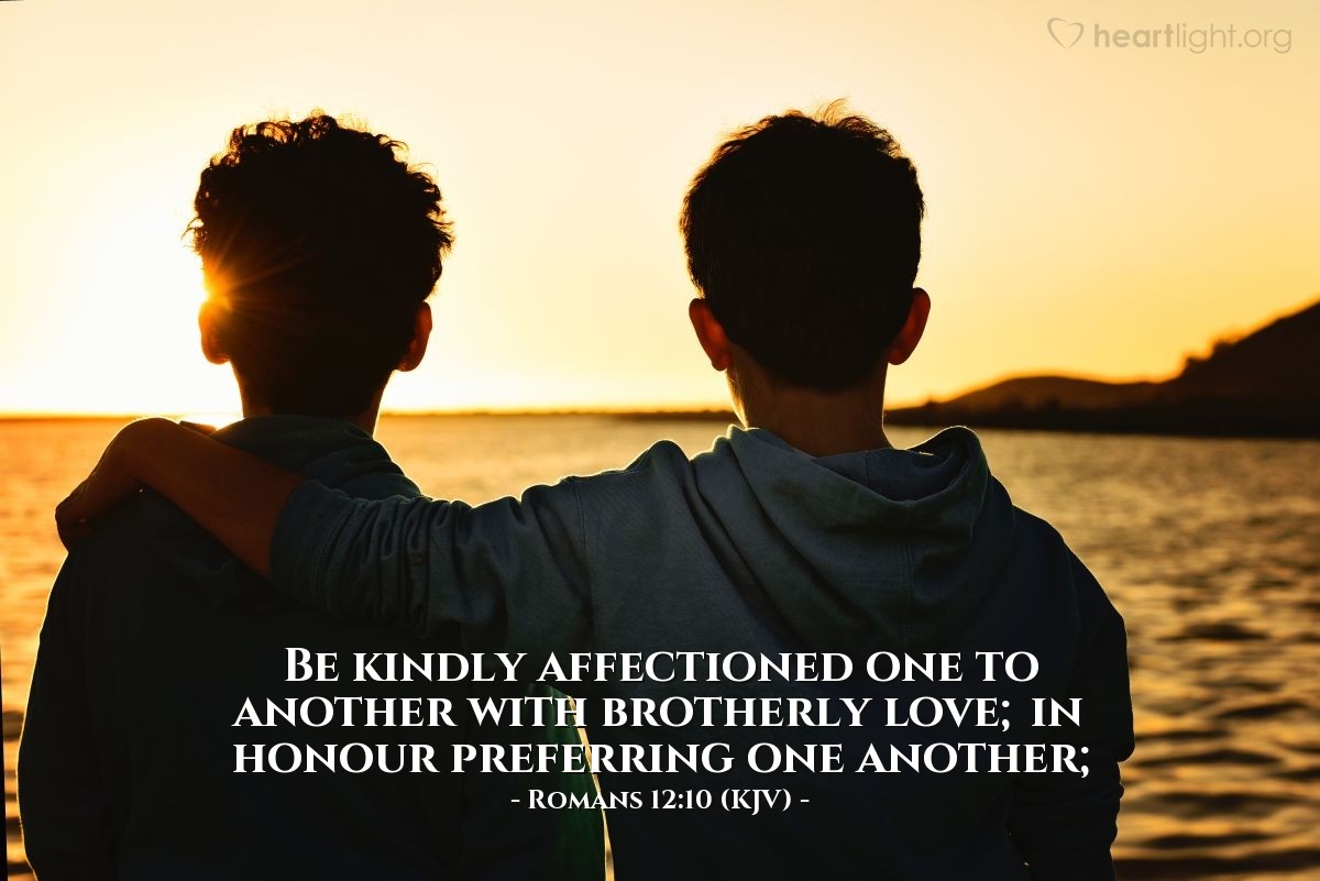 Illustration of Romans 12:10 (KJV) — Be kindly affectioned one to another with brotherly love; in honour preferring one another; 