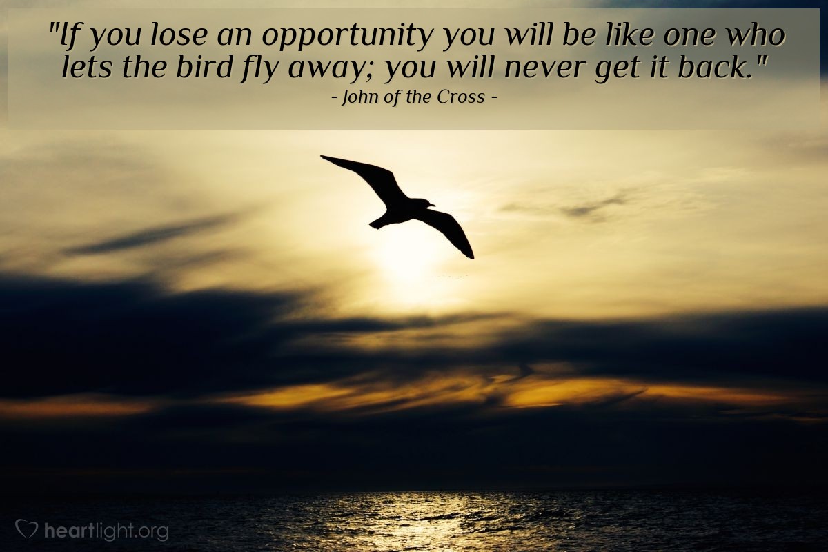 Illustration of John of the Cross — "If you lose an opportunity you will be like one who lets the bird fly away; you will never get it back."