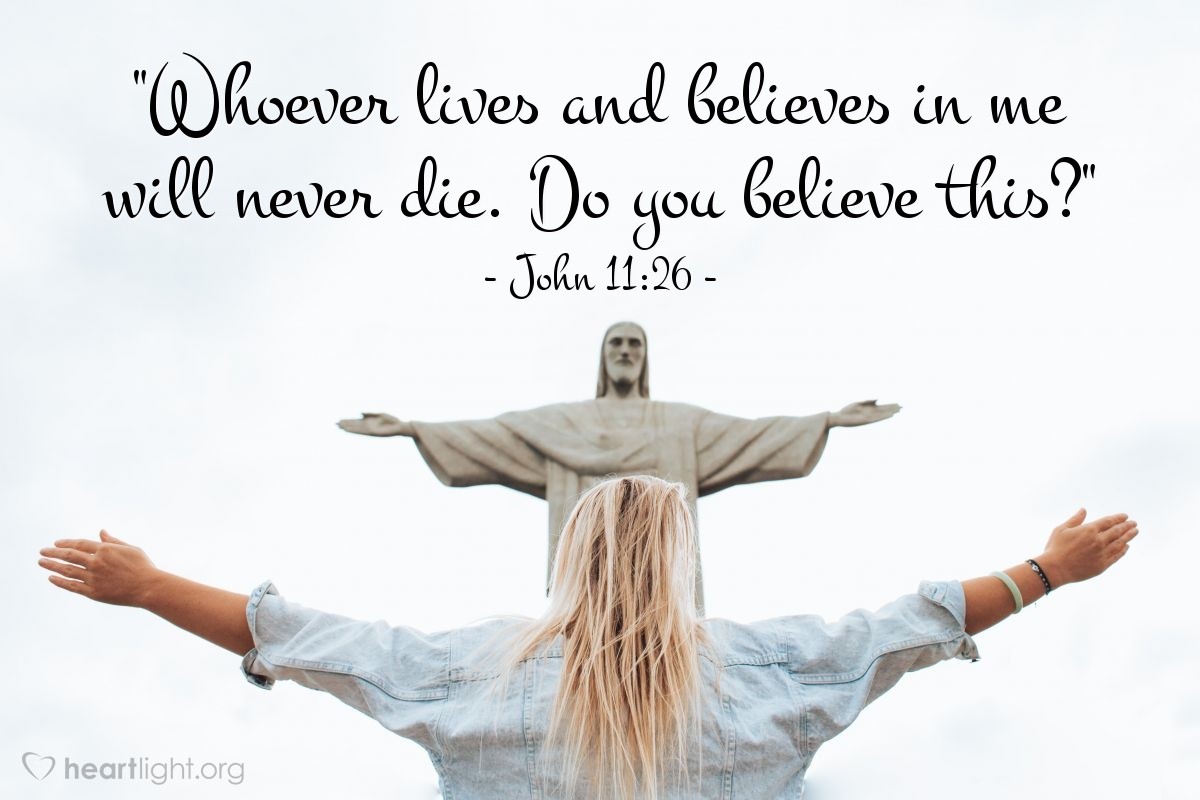 Illustration of John 11:26 — "Whoever lives and believes in me will never die. Do you believe this?"
