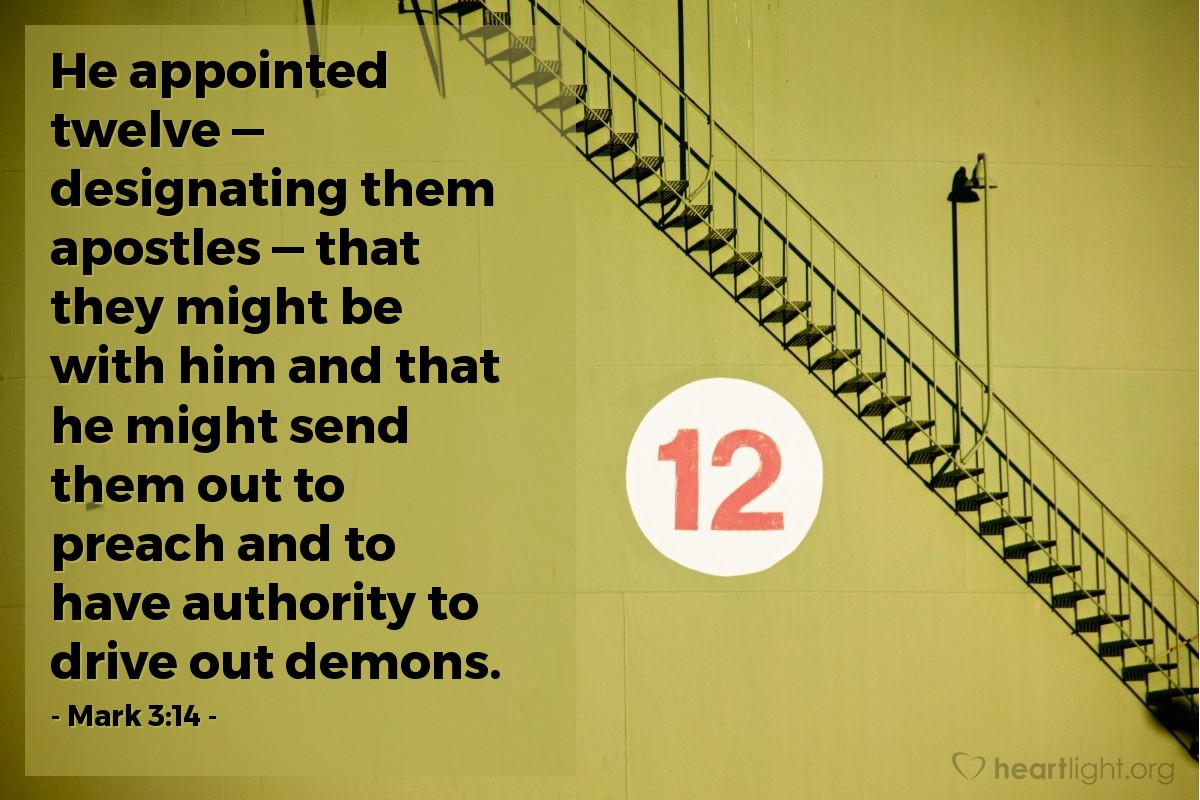 Illustration of Mark 3:14 — He appointed twelve — designating them apostles — that they might be with him and that he might send them out to preach and to have authority to drive out demons.