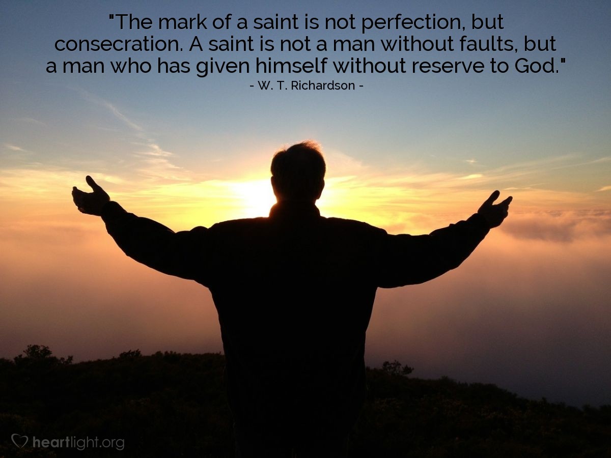 Illustration of W. T. Richardson — "The mark of a saint is not perfection, but consecration. A saint is not a man without faults, but a man who has given himself without reserve to God."