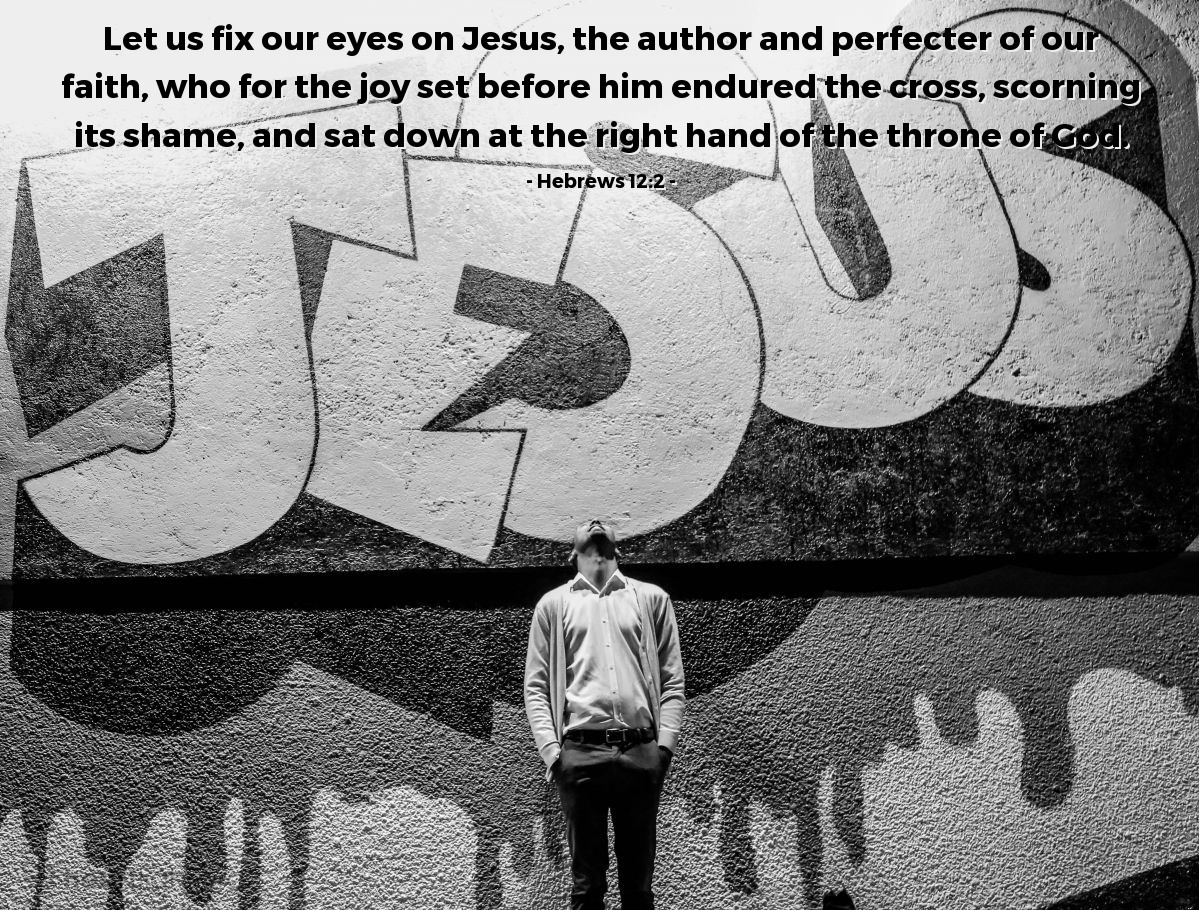 Illustration of Hebrews 12:2 — Let us fix our eyes on Jesus, the author and perfecter of our faith, who for the joy set before him endured the cross, scorning its shame, and sat down at the right hand of the throne of God.