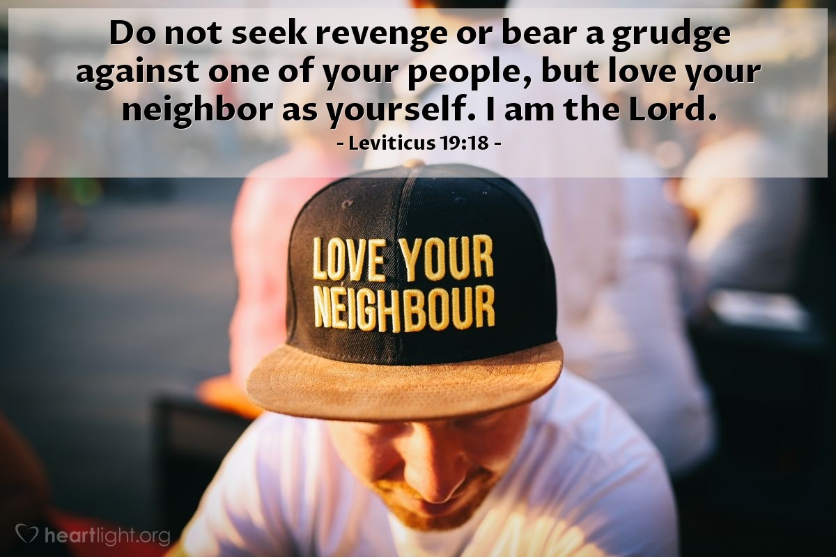 Illustration of Leviticus 19:18 — Do not seek revenge or bear a grudge against one of your people, but love your neighbor as yourself. I am the Lord.