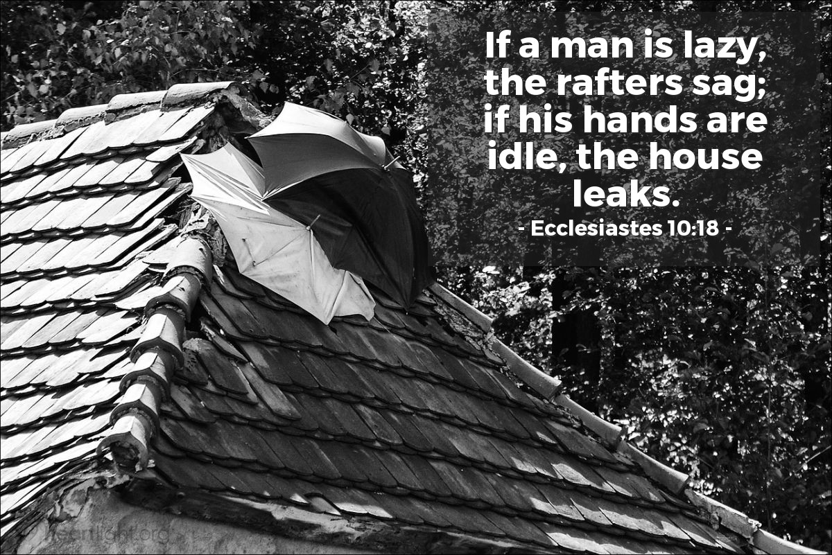 Illustration of Ecclesiastes 10:18 — If a man is lazy, the rafters sag; if his hands are idle, the house leaks.