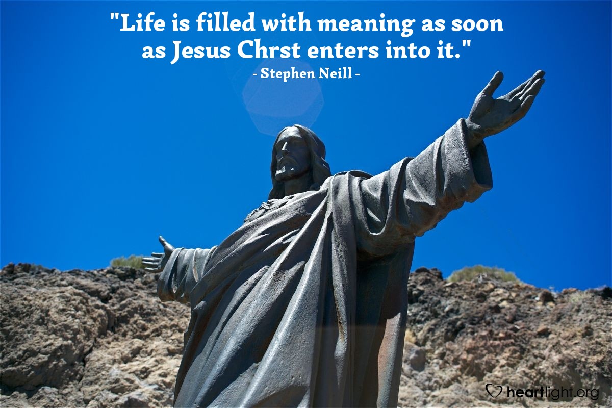 Illustration of Stephen Neill — "Life is filled with meaning as soon as Jesus Chrst enters into it."