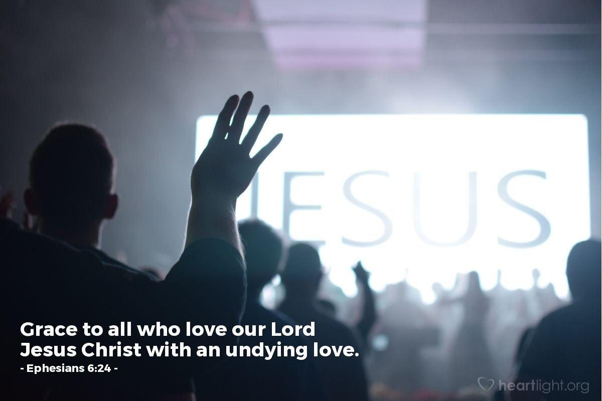 Illustration of Ephesians 6:24 — Grace to all who love our Lord Jesus Christ with an undying love.