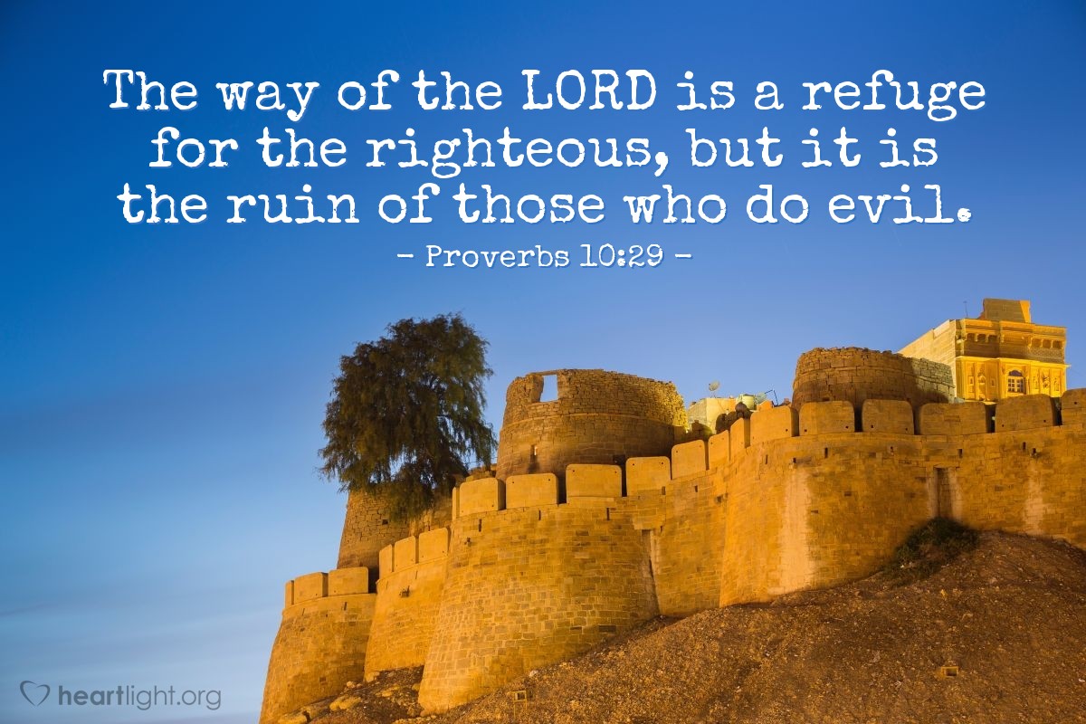 Proverbs 10:29 | The way of the LORD is a refuge for the righteous, but it is the ruin of those who do evil.