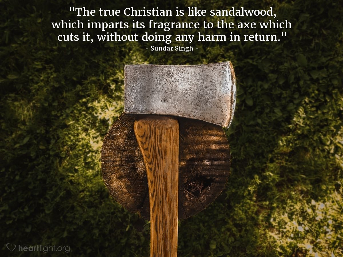 Illustration of Sundar Singh — "The true Christian is like sandalwood, which imparts its fragrance to the axe which cuts it, without doing any harm in return."